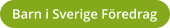 Barn i Sverige F�redrag